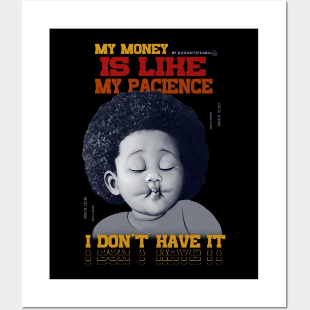 My money is like my pacience, I don't have it Wall Art by Jir.artistogro